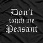 Don’t Touch Me Peasant T-Shirt