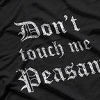 Don’t Touch Me Peasant T-Shirt