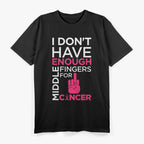 I Don’t Have Enough Middle Fingers for Cancer – Fighter Support T-Shirt