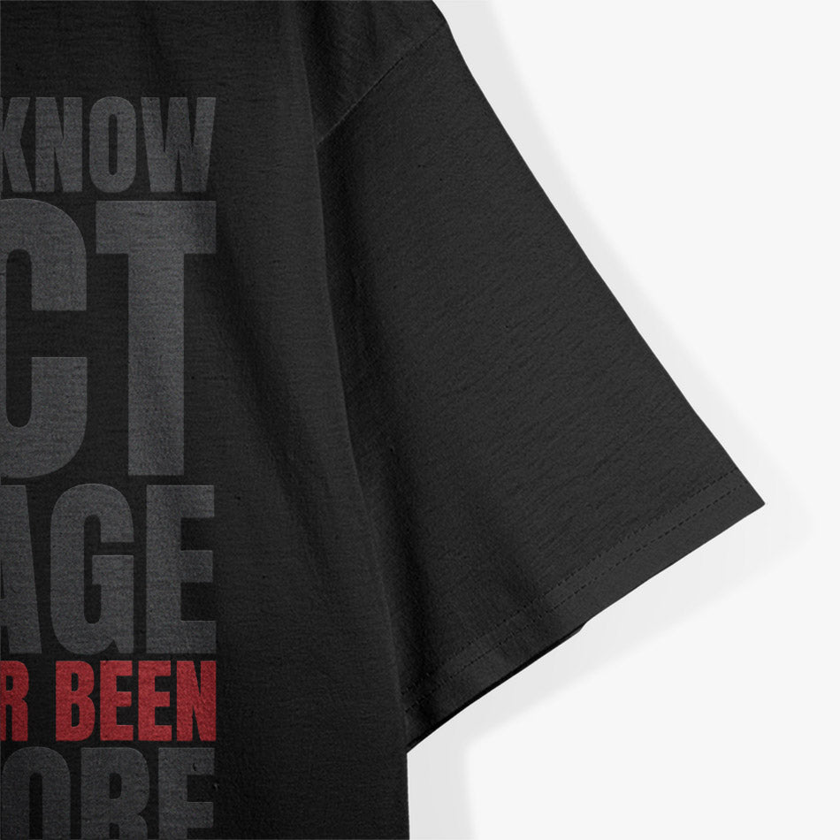 I Don’t Know How to Act My Age: I’ve Never Been This Old T-Shirt