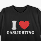 I Heart Gaslighting - Funny Sarcastic Humor Meme T-Shirt