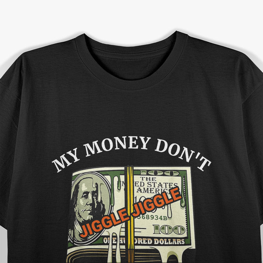 My Money Don’t Jiggle, Jiggle: It Folds T-Shirt