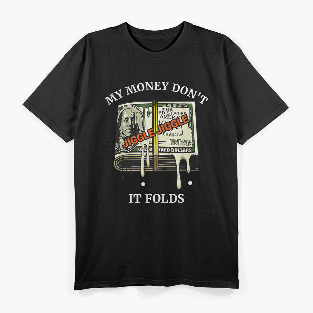 My Money Don’t Jiggle, Jiggle: It Folds T-Shirt