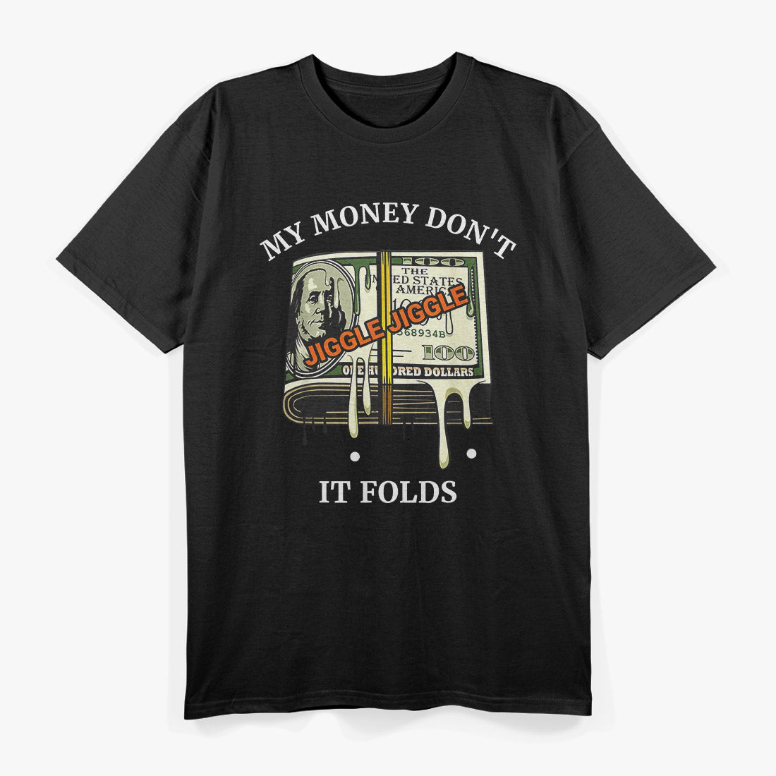 My Money Don’t Jiggle, Jiggle: It Folds T-Shirt