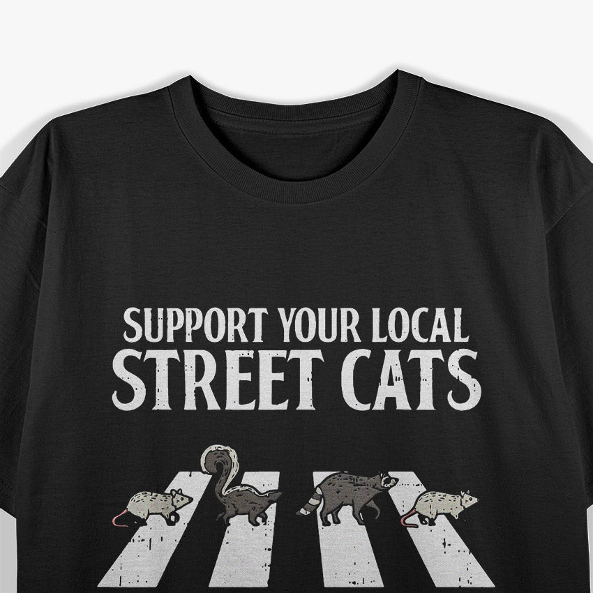 Support Your Local Street Cats Funny Raccoon Skunk Opossum  T-Shirt