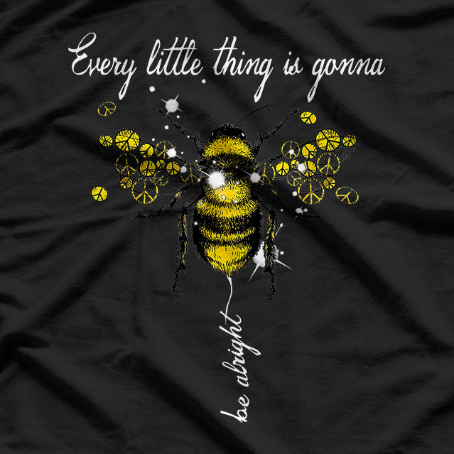 Every Little Thing Is Gonna Be Alright - Hippie Honey Bee T-Shirt