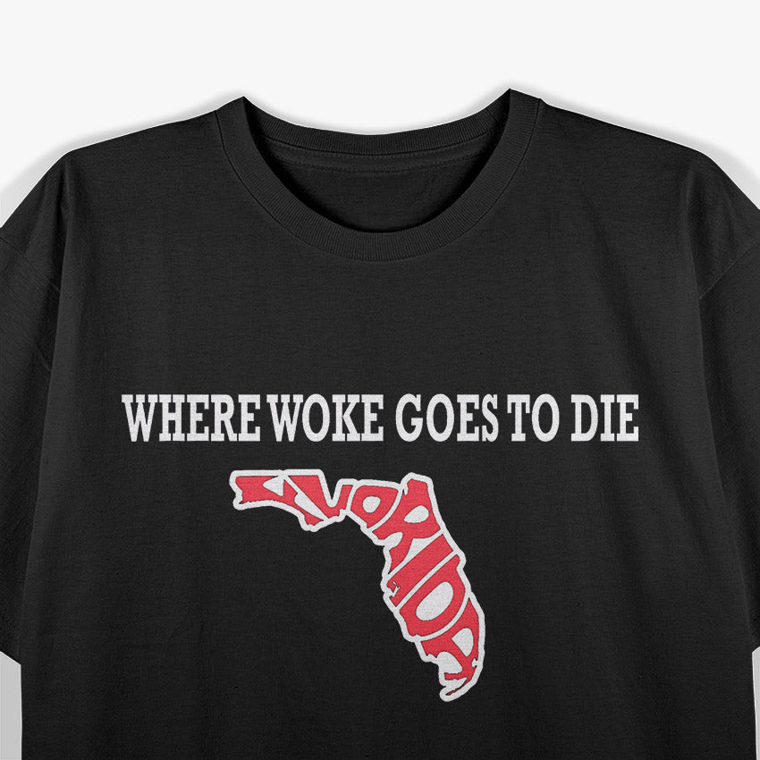 Florida Is Where Woke Goes to Die Funny Anti-Woke Political T-Shirt