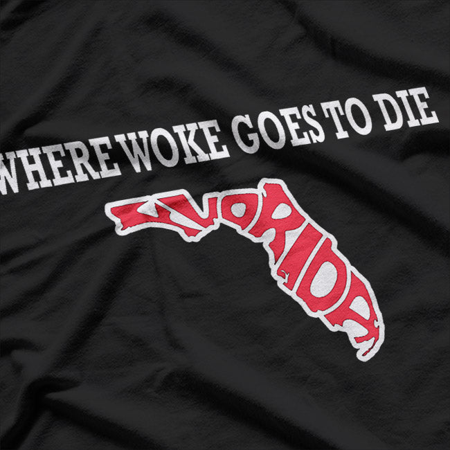 Florida Is Where Woke Goes to Die Funny Anti-Woke Political T-Shirt