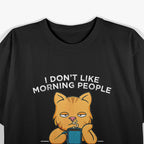 I Don’t Like Morning People, Or Mornings, Or People – Cat Coffee Humor T-Shirt