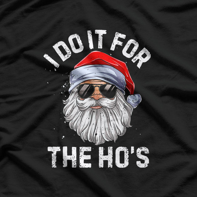 I Do It for the Ho’s Funny Inappropriate Christmas Santa T-Shirt