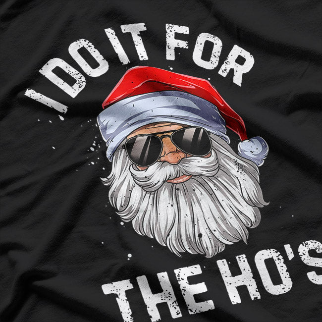 I Do It for the Ho’s Funny Inappropriate Christmas Santa T-Shirt