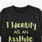 I Identify as an A**hole T-Shirt