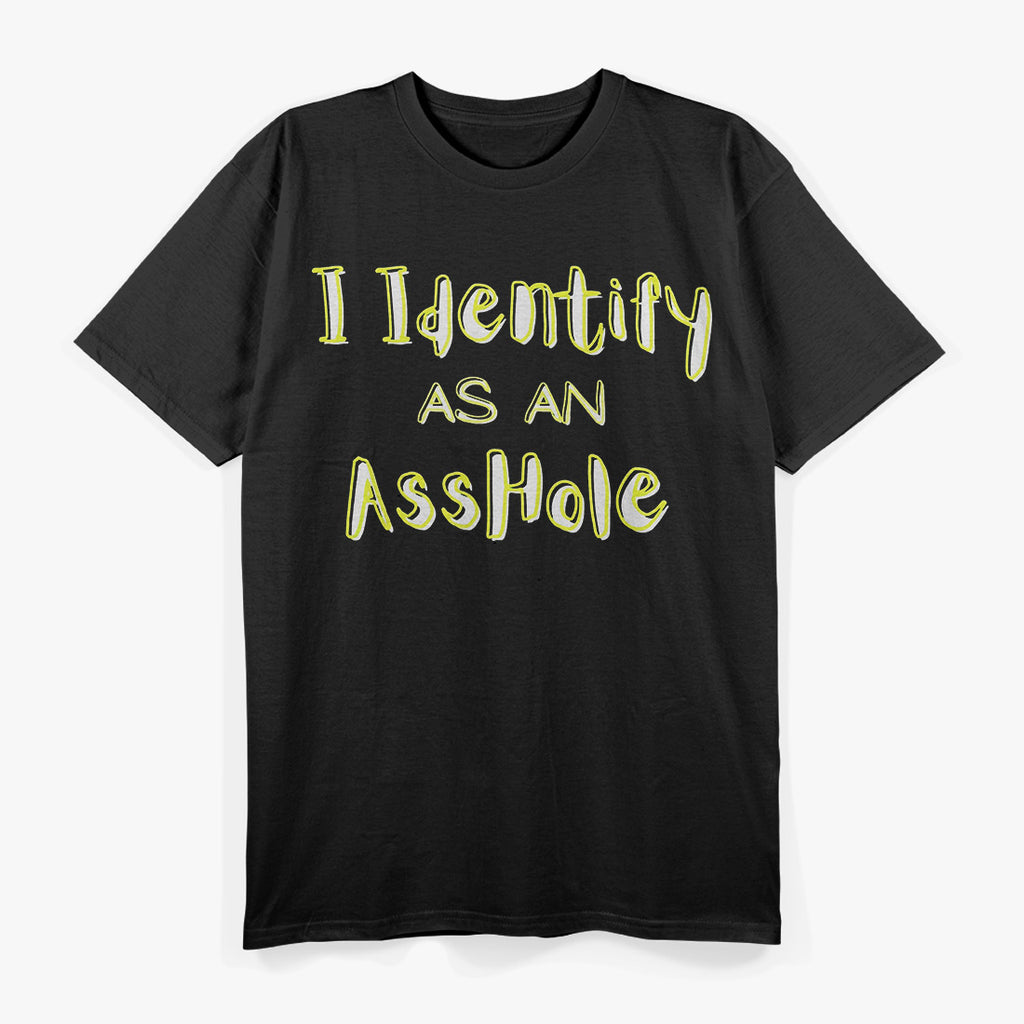 I Identify as an A**hole T-Shirt