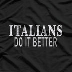 Italians Do It Better: Bold and Proud Heritage T-Shirt