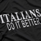 Italians Do It Better: Bold and Proud Heritage T-Shirt