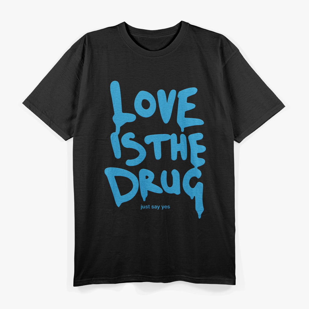 Love Is My Drug  Romantic Music-Inspired Graphic T-Shirt