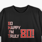 So Happy I’m 80 - Funny Eighty-Year-Old Birthday T-Shirt