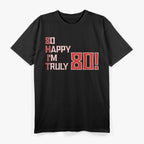 So Happy I’m 80 - Funny Eighty-Year-Old Birthday T-Shirt