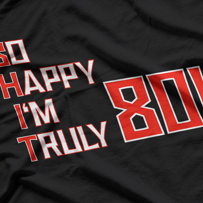 So Happy I’m 80 - Funny Eighty-Year-Old Birthday T-Shirt