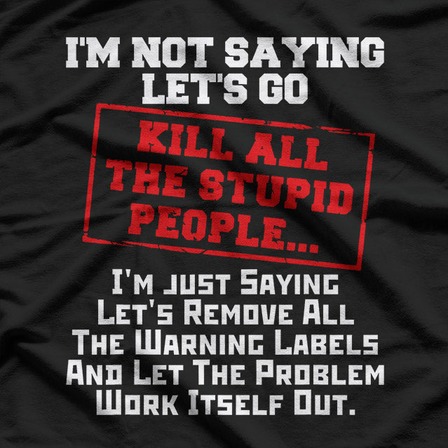 Kill All the Stupid People Funny Sarcastic Joke Dark Humor T-Shirt