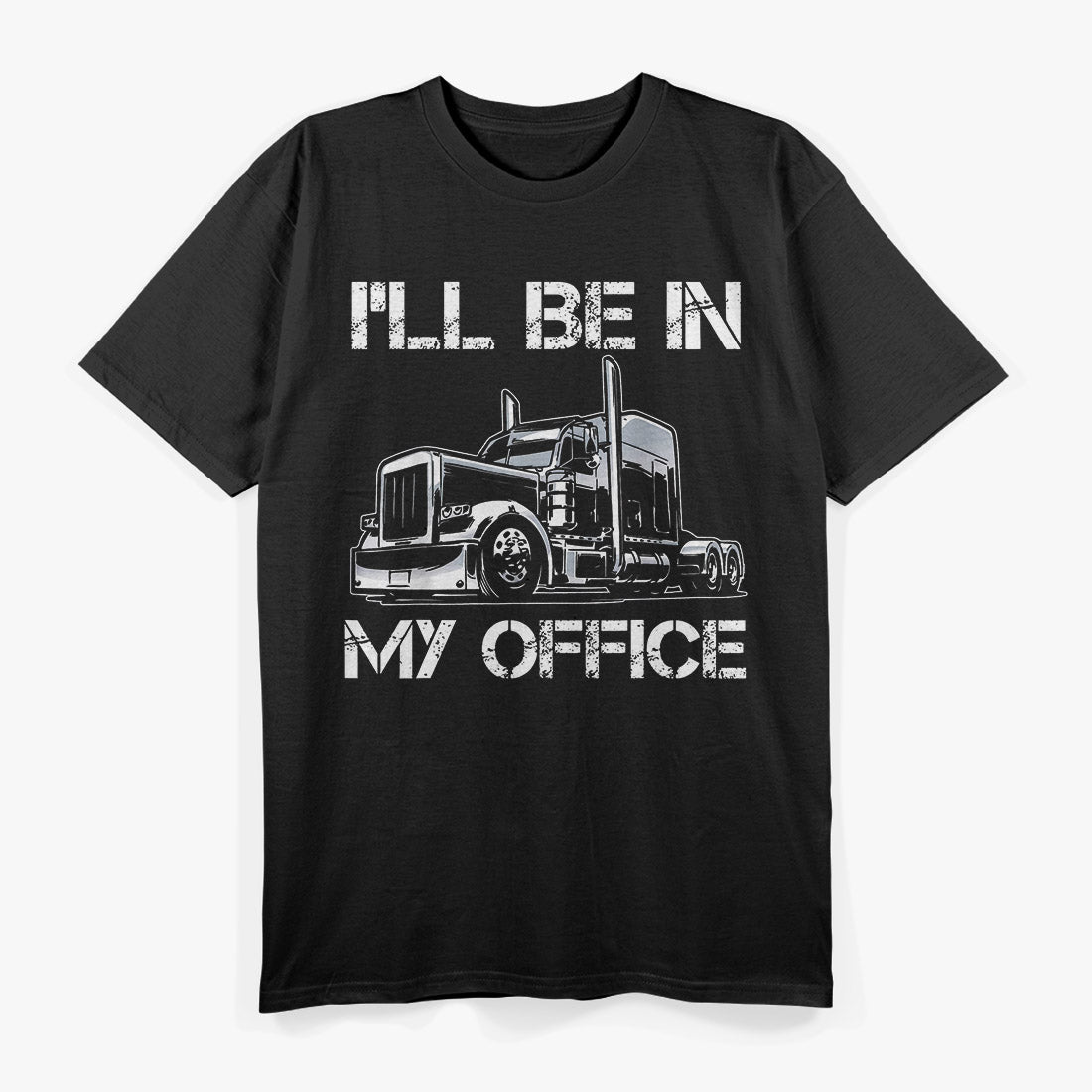 I'll Be in My Office - Trucker Life T-Shirt