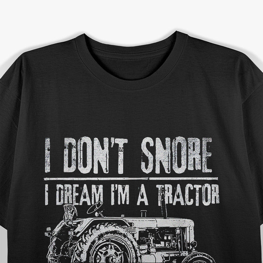 I Don’t Snore: I Dream I’m a Tractor T-Shirt
