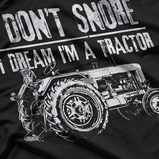 I Don’t Snore: I Dream I’m a Tractor T-Shirt