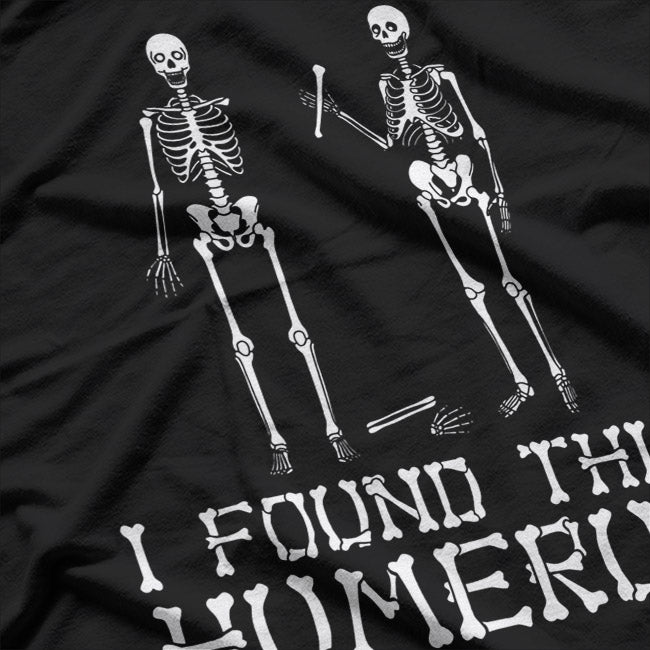 I Found This Humerus: Funny Skeleton Anatomy T-Shirt