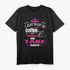 I Just Want to Drink Coffee: Caffeine Lover's T-Shirt