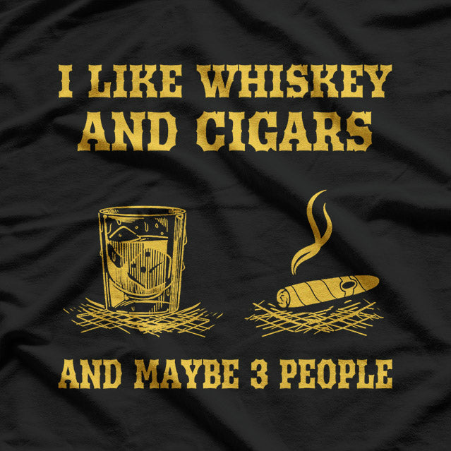 I Like Whiskey, Cigars, and Maybe 3 People T-Shirt