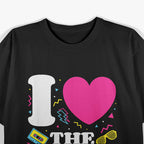 I Love the 80s - Vintage Retro Costume Party Fun T-Shirt