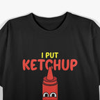 I Put Ketchup on Everything Funny Food Lover T-Shirt