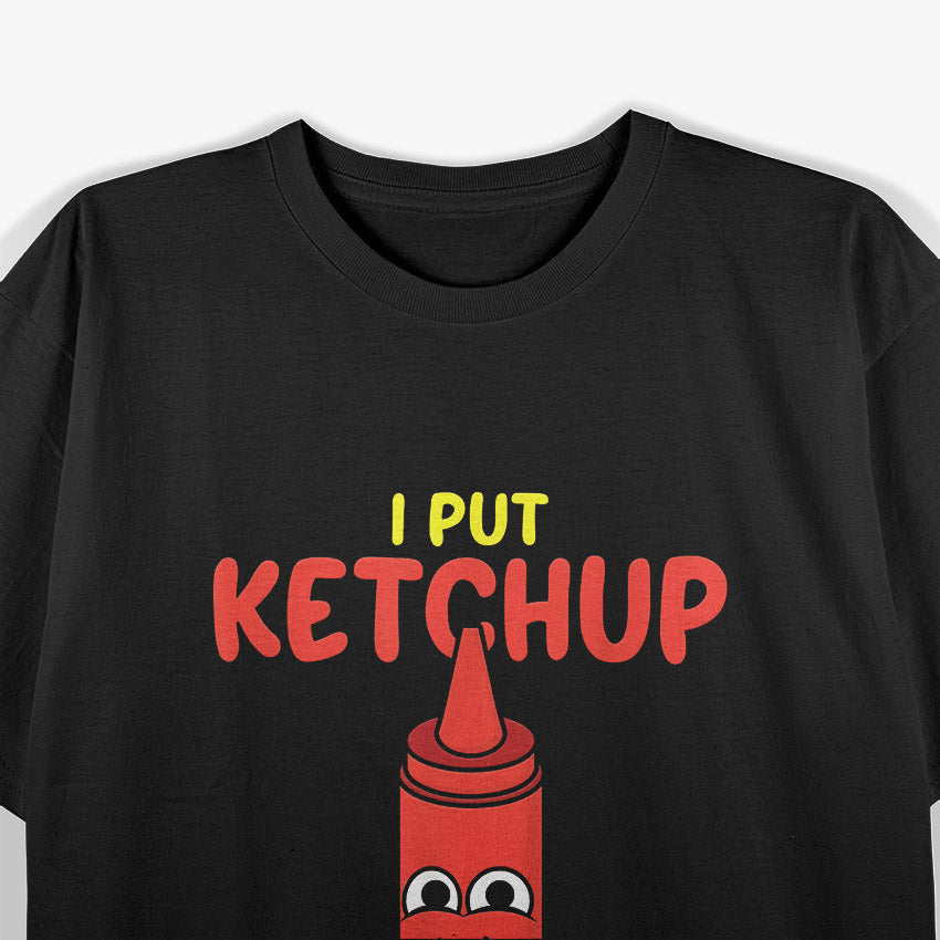 I Put Ketchup on Everything Funny Food Lover T-Shirt