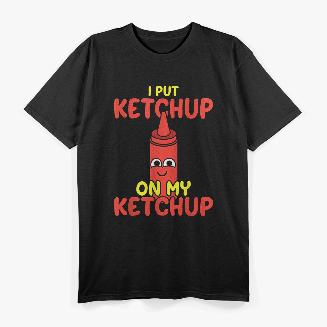 I Put Ketchup on Everything Funny Food Lover T-Shirt