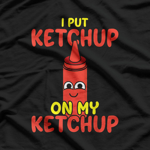 I Put Ketchup on Everything Funny Food Lover T-Shirt