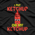 I Put Ketchup on Everything Funny Food Lover T-Shirt