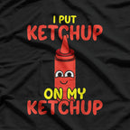 I Put Ketchup on Everything Funny Food Lover T-Shirt