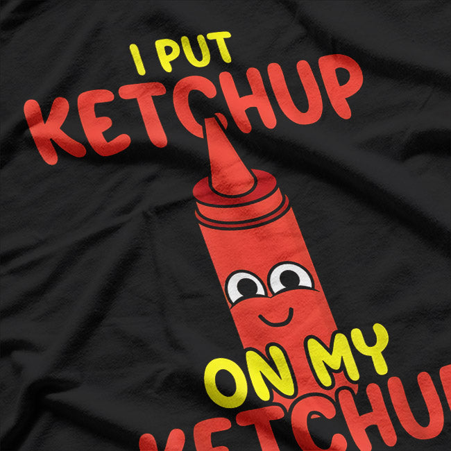 I Put Ketchup on Everything Funny Food Lover T-Shirt