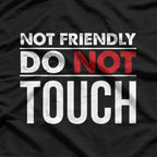 Not Friendly Do Not Touch Funny Sarcastic Quote T-Shirt