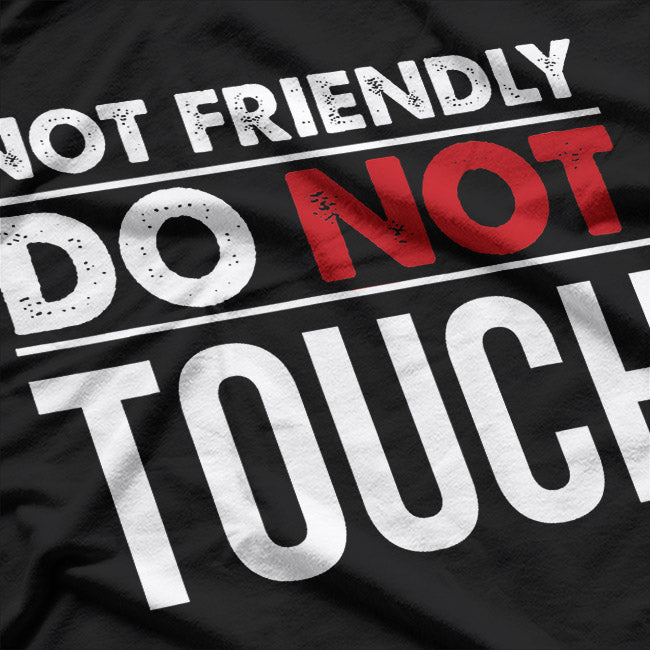 Not Friendly Do Not Touch Funny Sarcastic Quote T-Shirt