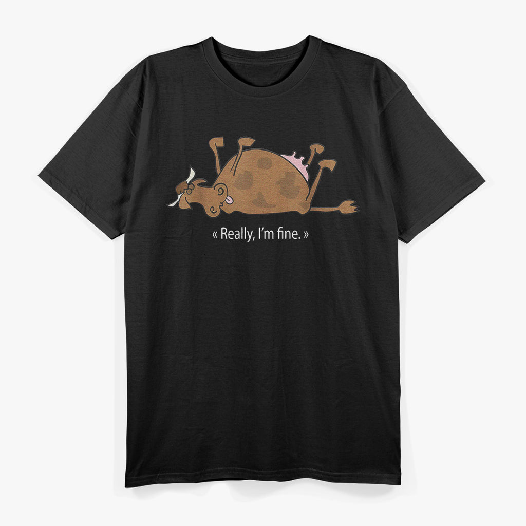 Really, I'm Fine - Cow T-Shirt