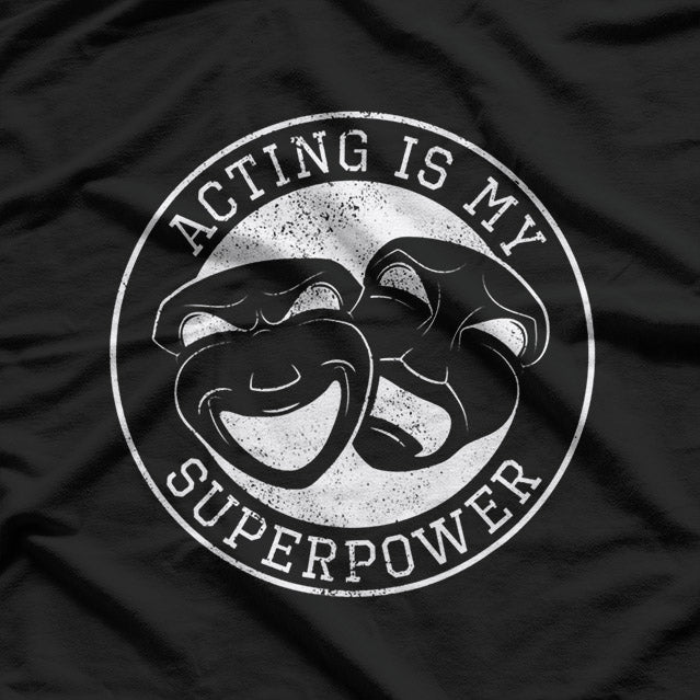 Acting Is My Superpower Funny Comedy Tragedy Theater Drama T-Shirt