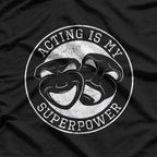 Acting Is My Superpower Funny Comedy Tragedy Theater Drama T-Shirt
