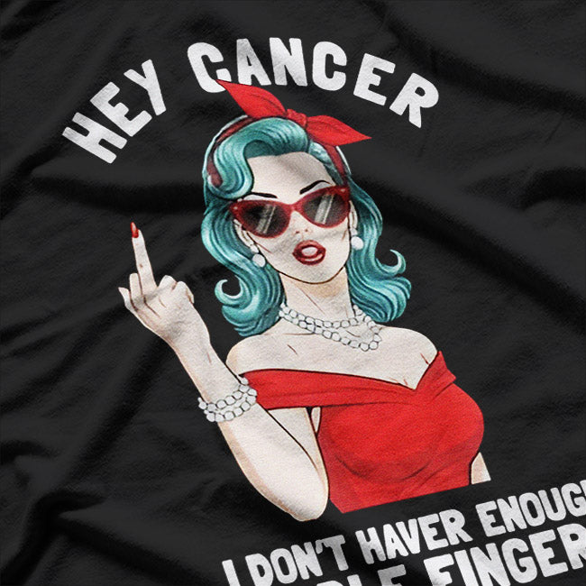 Hey Cancer Not Enough Middle Fingers Funny F Cancer Graphic T-Shirt