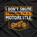 I Dream I’m a Motorcycle Snoring Biker T-Shirt