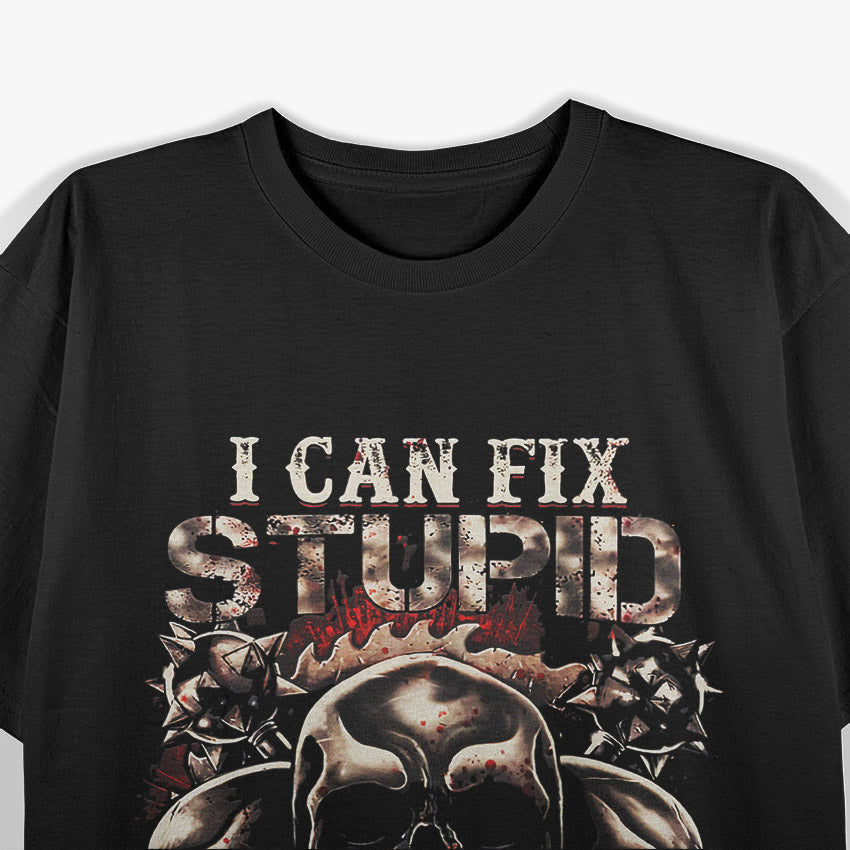 I Can Fix Stupid But It’s Gonna Hurt Funny Skull Humor T-Shirt