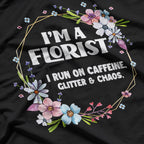 I’m a Florist Fueled by Caffeine Glitter and Chaos Funny T-Shirt