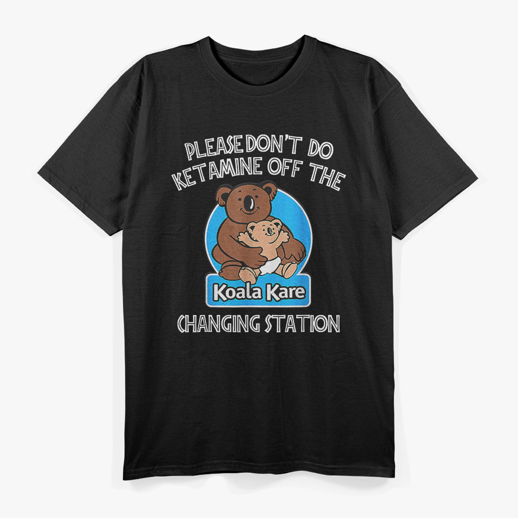 No Ketamine in the Koala Changing Station T-Shirt
