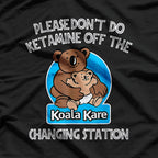No Ketamine in the Koala Changing Station T-Shirt