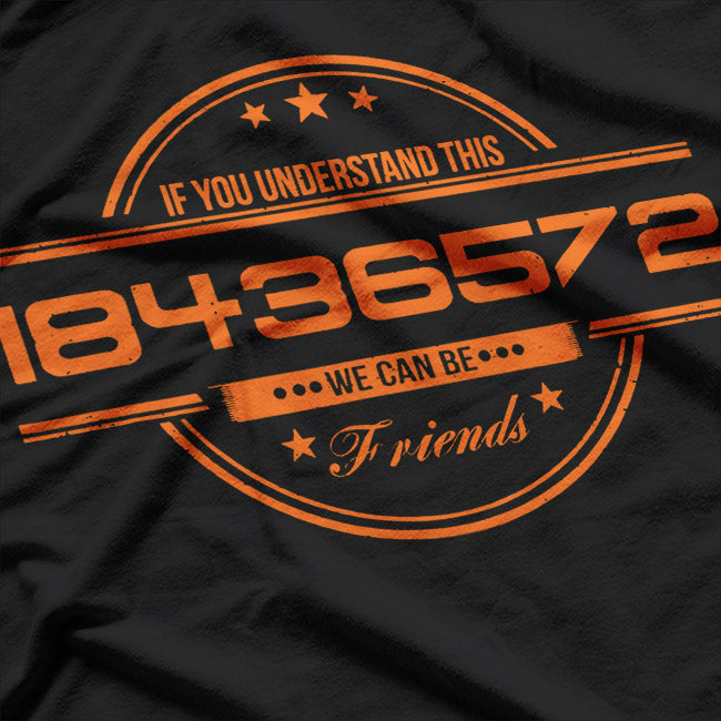 If You Understand This 18436572: We Can Be Friends T-Shirt